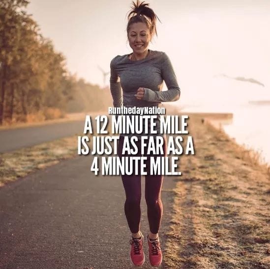 A 12 minute mile is just as far as a 4 minute mile.